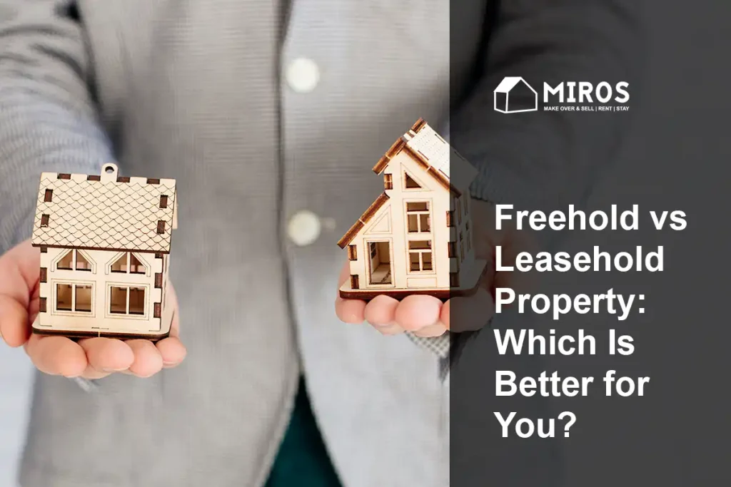 Freehold vs Leasehold Property- Which Is Better for You