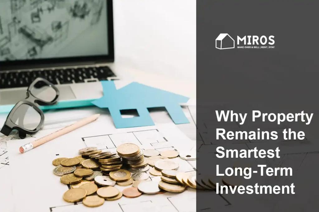 Why Property Remains the Smartest Long-Term Investment
